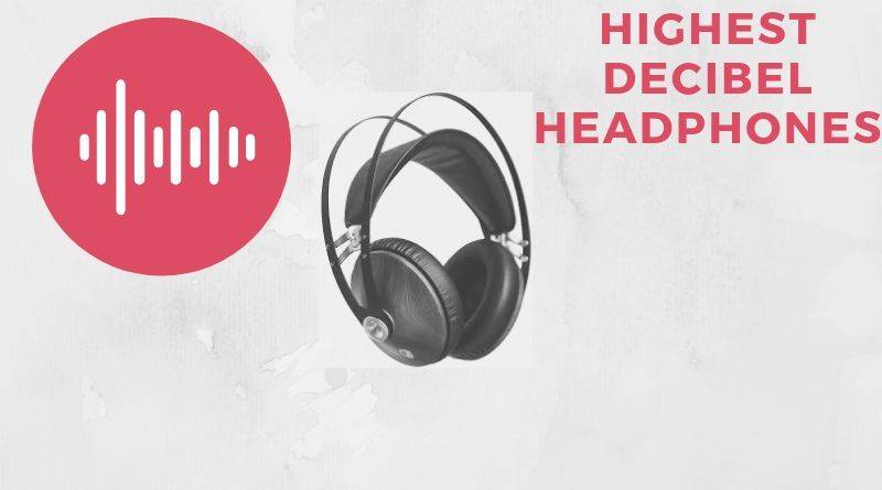 understand the Highest Decibel Headphones and some that cost very low