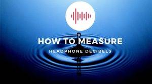 basics on How to estimate Headphone Decibels