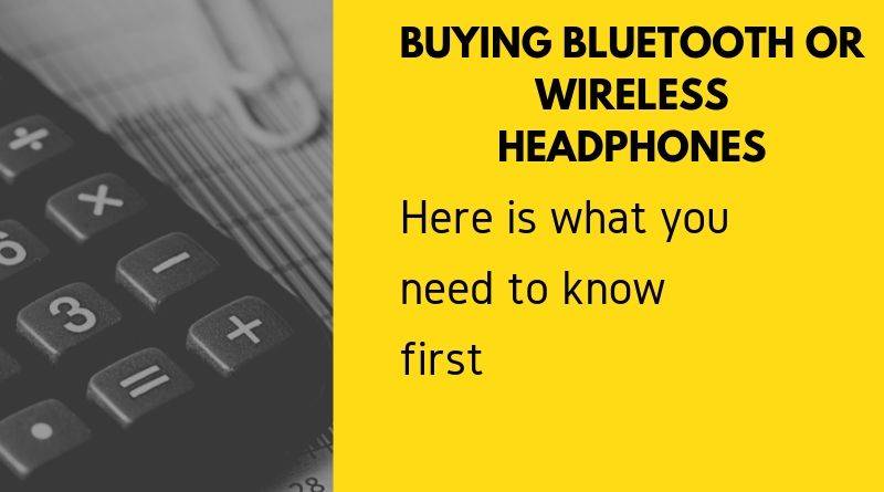 what to know before Buying Bluetooth or Wireless Headphones.