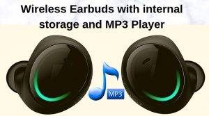 Wireless Earbuds with internal storage and MP3 Player