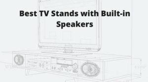Best TV Stand with Built-in Speakers
