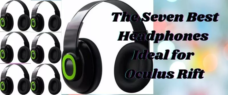The Seven Best Headphones for oculus